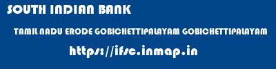 SOUTH INDIAN BANK  TAMIL NADU ERODE GOBICHETTIPALAYAM GOBICHETTIPALAYAM  ifsc code